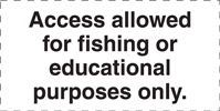 8.01.14C Access allowed for fishing or educational purposes only. [decal for use with 8.01.14A]