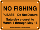 8.03.05C  NO FISHING  Please - Do Not Disturb  Saturday closest to March 1 through May 18